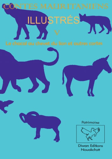 CONTES MAURITANIENS ILLUSTRÉS V Le chacal au chevet du lion et autres contes